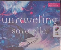 Unraveling written by Sara Ella performed by Haley Cresswell on Audio CD (Unabridged)